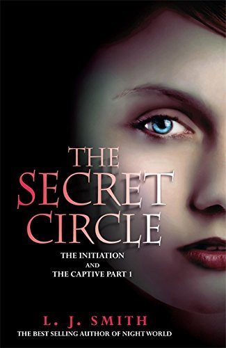 The Secret Circle: 1: The Initiation: The Initiation and The Captive Part 1 by L J Smith