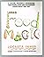 Food Magic: A Warm, Friendly Cookbook for People Who Are Passionate About What They Eat