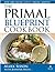 The Primal Blueprint Cookbook: Primal, Low Carb, Paleo, Grain-Free, Dairy-Free and Gluten-Free (Primal Blueprint Series) by Jennifer Meier Mark Sisson(2008-10-01)