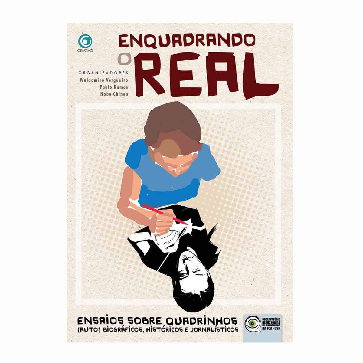 Enquadrando o Real Ensaios sobre Quadrinhos (Auto)Biográficos, Históricos e Jornalísticos