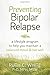 Preventing Bipolar Relapse: A Lifestyle Program to Help You Maintain a Balanced Mood and Live Well by Ruth C. White PhD MPH MSW (2014-05-01)