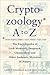 Cryptozoology A to Z: The Encyclopedia of Loch Monsters, Sasquatch, Chupacabras and Other Authentic Mysteries of Nature