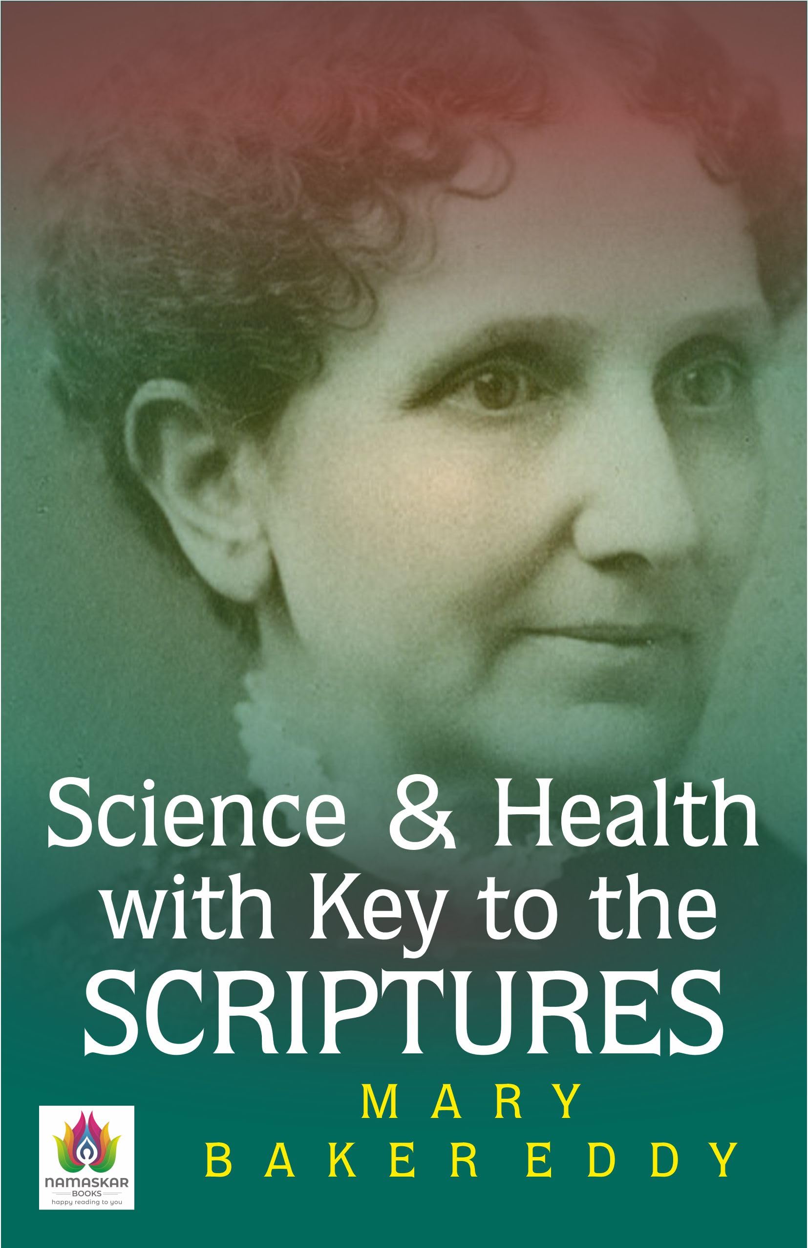 Science and Health, with Key to the Scriptures: Mary Baker Eddy's Exploration of Spirituality and Healing by Mary Baker Eddy (Kindle Edition)