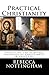 Practical Christianity: Pra...