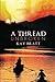 A Thread Unbroken by Kay Bratt (2012-11-27)