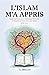 L'Islam M'a Appris: Guide S...