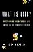 What Is Life?: Investigating the Nature of Life in the Age of Synthetic Biology by Ed Regis (2009-05-01)