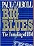 Big Blues: Unmaking of IBM