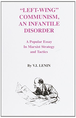 Left-Wing Communism, an Infantile Disorder by V. I. Lenin