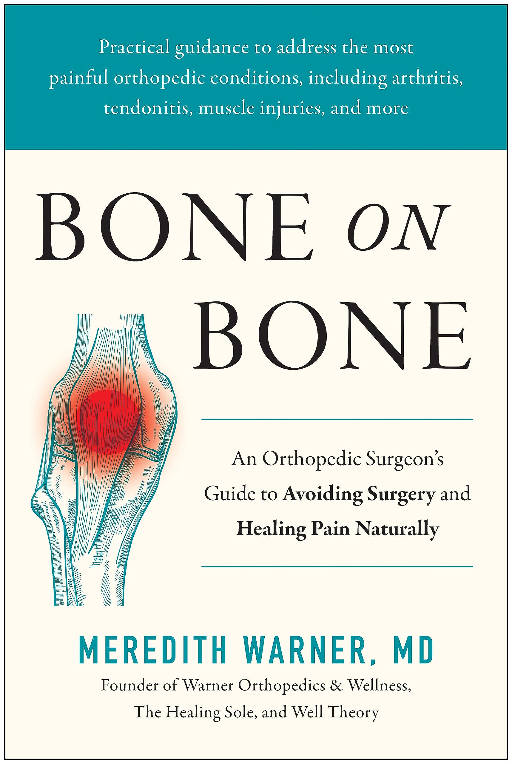 Bone on Bone: An Orthopedic Surgeons Guide to Avoiding Surgery and Healing Pain Naturally