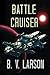 Battle Cruiser by B. V. Larson (2015-07-21)