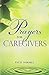 Prayers for Caregivers by Patti Normile (2014-05-21)