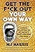 Get The F*ck Out Your Own W...