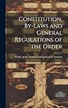 Constitution, By-laws and General Regulations of the Order