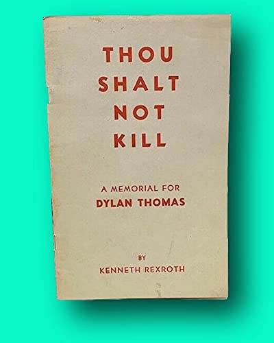Rare Kenneth Rexroth 1st edit/1st print Thou Shalt Not Kill a Memorial for Dylan Thomas 1st ed 1955 [Paperback] Rexroth, Kenneth [Paperback] Rexroth, Kenneth (Paperback)