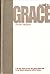 A Call to Grace: A 39 Day Look At How the Grace-filled Life Is Not About Doing but About Being...