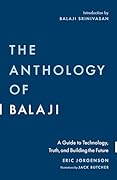 The Anthology of Balaji: A Guide to Technology, Truth, and Building the Future