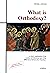 What is Orthodoxy?