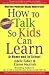 How to Talk So Kids Can Learn-- At Home and in School