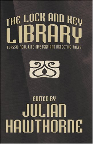 The Lock and Key Library [Facsimile Edition]: Classic Real Life Mystery and Detective Stories by Julian Hawthorne (edited by) (2007) Paperback