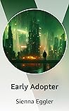 Early Adopter by Sienna Eggler