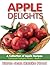 Apple Delights Cookbook (Cookbook Delights) by Karen Jean Matsko Hood (2012-12-14)