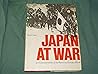 Japan at War: An Illustrated History of the War in the Far East, 1931-45 Japan at War: An Illustrated History of the War in the Far East, 1931-45