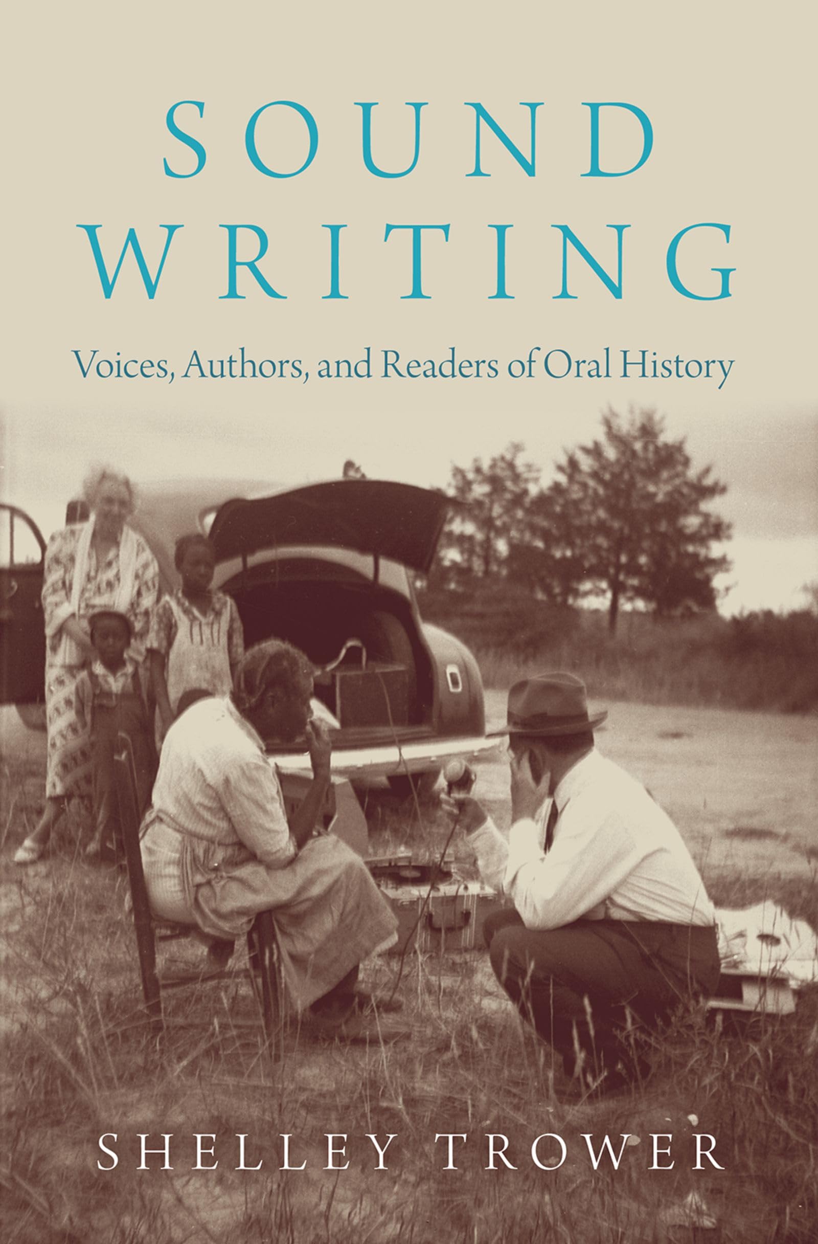 Sound Writing: Voices, Authors, and Readers of Oral History (Oxford Oral History Series)