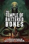 The Temple of Battered Bones by Jackson Arthur