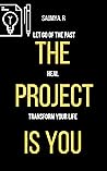 The Project Is You : Let Go Of The Past, Heal, & Transform Your Life (Routine Book 5) The Project Is You : Let Go Of The Past, Heal, & Transform Your Life (Routine Book 5)