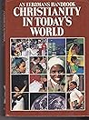An Eerdmans Handbook, Christianity in Today's World An Eerdmans Handbook, Christianity in Today's World