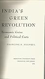 India's Green Revolution: Economic Gains and Political Costs (Center for International Studies, Princeton University) India's Green Revolution: Economic Gains and Political Costs (Center for International Studies, Princeton University)