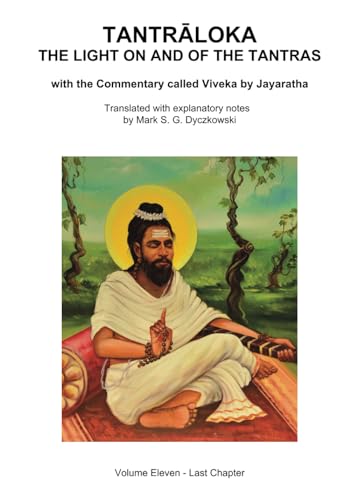 TANTRALOKA THE LIGHT ON AND OF THE TANTRAS - VOLUME ELEVEN: Volume Eleven - Chapters Thirty through Thirty-Seven, With the Commentary called Viveka by ... Translated with extensive explanatory notes (Paperback)