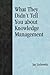 [(What They Didn't Tell You About Knowledge Management )] [Author: Jay Liebowitz] [Jun-2006]