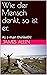 Wie der Mensch denkt, so ist er.: As a man thinketh! Das Meisterwerk von James Allen, neue Übersetzung von 2023. (German Edition)