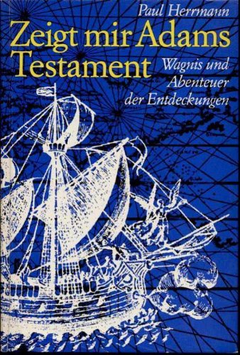 Zeigt mir Adams Testament. Wagnis und Abenteuer der Entdeckungen (Hardcover)