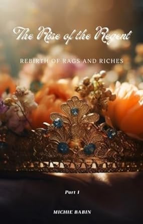 The Rise of the Regent: Rebirth of Rags and Riches (The Kingdom of Besirique Book 1)