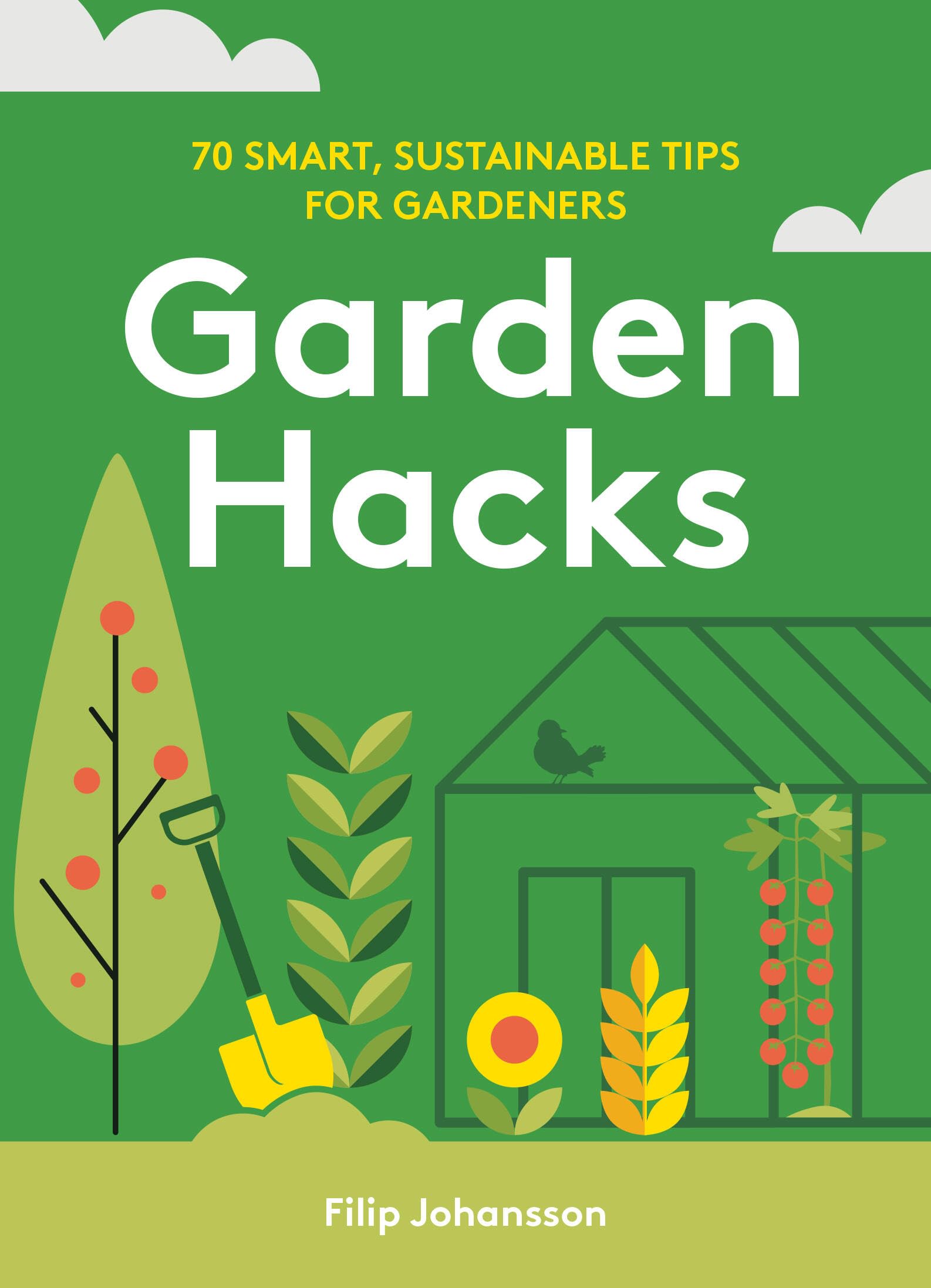 Garden Hacks: 70 smart, sustainable tips for gardeners (Hardcover)