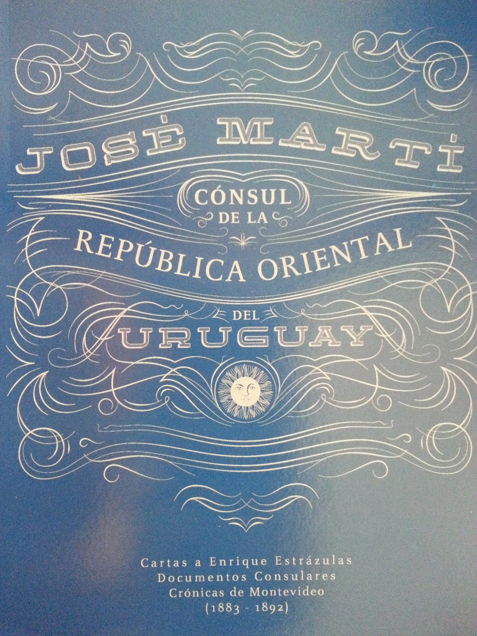Jose marti.consul de la republica oriental del uruguay,cartas a enrique estrazulas,documentos consulares,cronicas de montevideo.1883-1892. (Paperback)