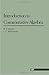 Introduction To Commutative Algebra (Addison-Wesley Series in... by Michael Atiyah
