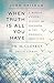 When Truth is All You Have by Jim McCloskey