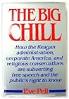 Big Chill: How the Reagan Administration, Corporate America, and Religious Conservatives Are Subverting Free Speech and the Public's Right to Know