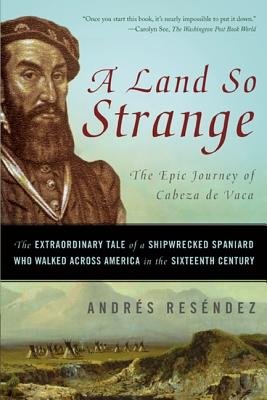 A Land So Strange( The Epic Journey of Cabeza de Vaca( The Extraordinary Tale of a Shipwrecked Spaniard Who Walked Across America in the)[LAND SO STRANGE][Paperback]