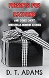 Presents for Raymond by D.T. Adams