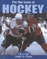For the Love of Hockey (For the Love of Sports)