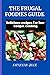 The Frugal Foodies Guide: D...