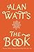 The Book by Alan W. Watts The Book by Alan W. Watts