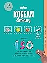 My First Korean Dictionary: The first 150 English-Korean words with pictures for bilingual super-kids