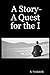 A Story- A Quest for the I
