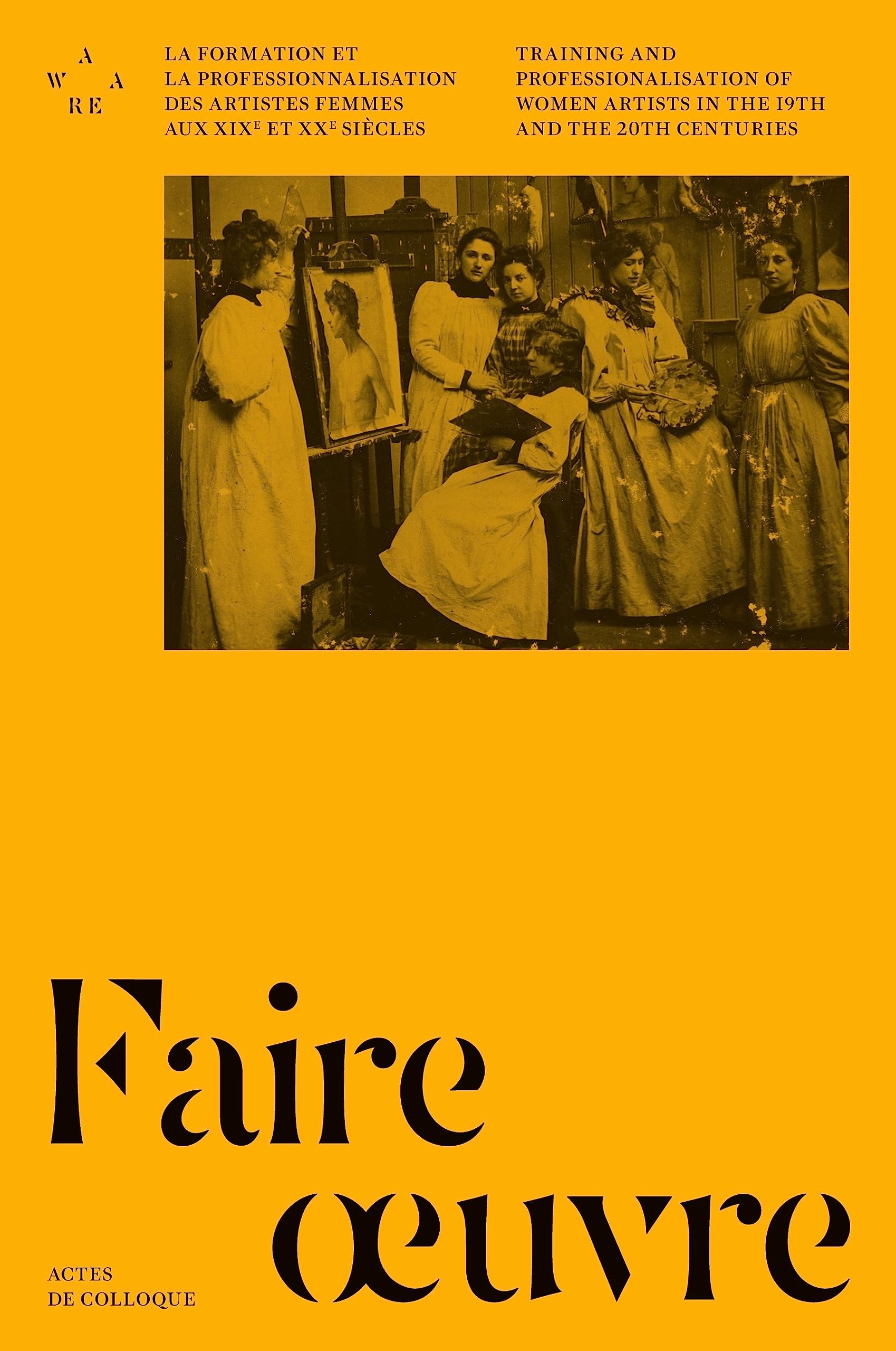 Faire oeuvre: La formation et la professionnalisation des artistes femmes aux XIXe et XXe siècles (Paperback)
